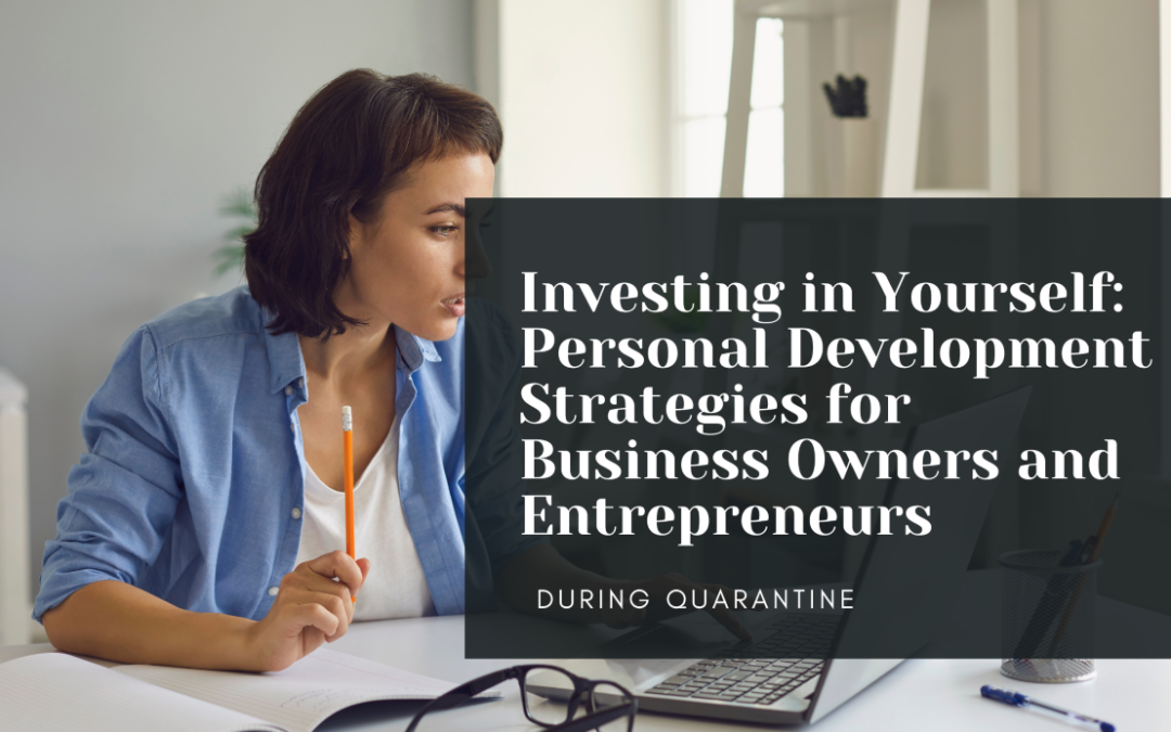 Investing in Yourself: Personal Development Strategies for Business Owners and Entrepreneurs