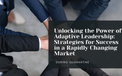 Unlocking the Power of Adaptive Leadership: Strategies for Success in a Rapidly Changing Market